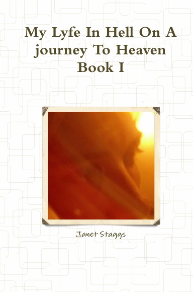 My Lyfe In Hell On A journey To Heaven    Book I