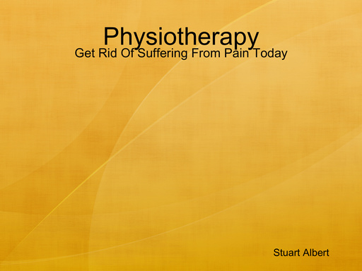 Physiotherapy - Get Rid Of Suffering From Pain Today