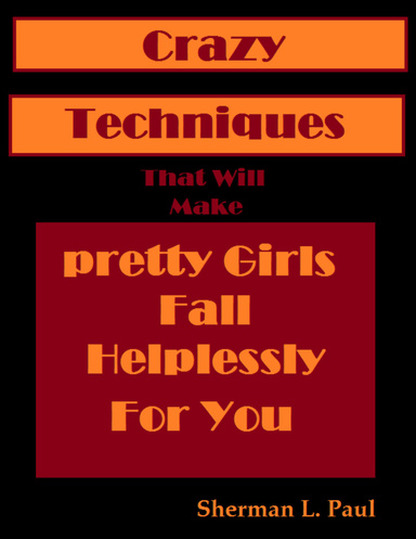 Crazy Techniques That Will Make Pretty Girls Fall Helplessly for You