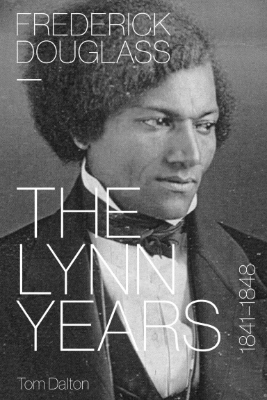 Frederick Douglass: The Lynn Years, 1841–1848