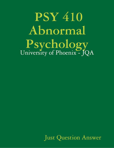 PSY 410 Abnormal Psychology - University of Phoenix - JQA