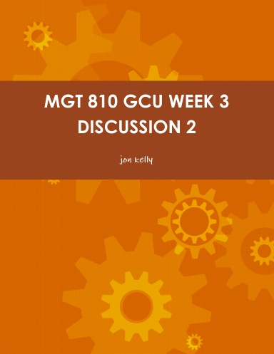 MGT 810 GCU WEEK 3 DISCUSSION 2