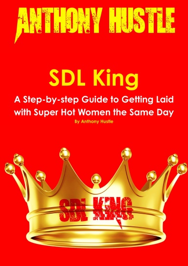 SDL King - A Step-by-step Guide to Getting Laid with Super Hot Women the Same Day