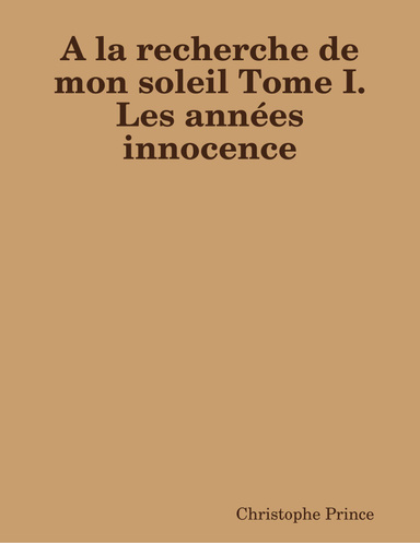 A la recherche de mon soleil Tome I. Les années innocence
