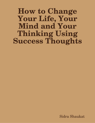 How to Change Your Life, Your Mind and Your Thinking Using Success Thoughts