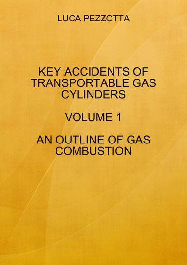 KEY ACCIDENTS OF TRANSPORTABLE GAS CYLINDERS- VOLUME 1 - AN OUTLINE OF GAS COMBUSTION