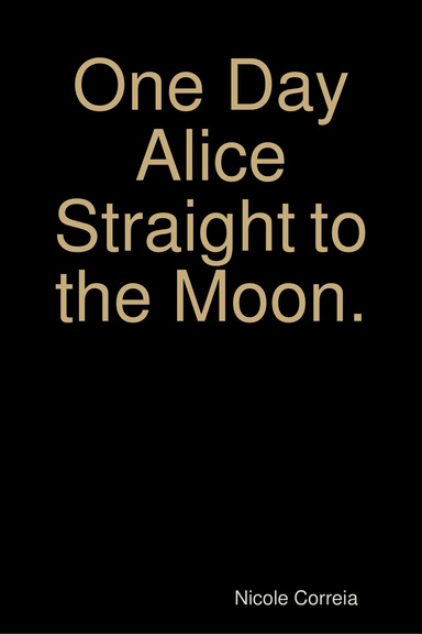 One Day Alice Straight to the Moon.