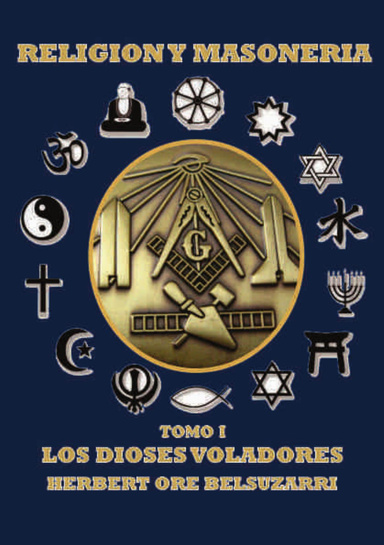 RELIGION Y MASONERIA-TOMO I - LOS DIOSES VOLADORES