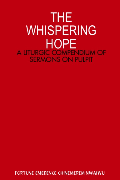 THE WHISPERING HOPE: A LITURGIC COMPENDIUM OF SERMONS ON PULPIT