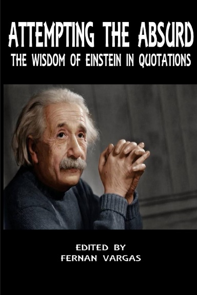 Attempting the Absurd The Wisdom of Einstein in Quotations