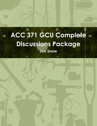 ACC 371 GCU Complete Discussions Package