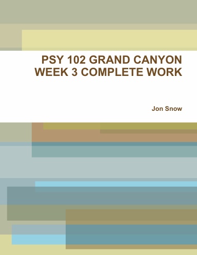 PSY 102 GRAND CANYON WEEK 3 COMPLETE WORK