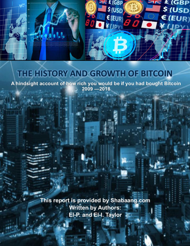 The History and Growth of Bitcoin - A hindsight account of how rich you would be if you had bought Bitcoin 2009 - 2018
