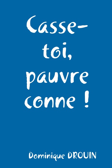 Casse-toi, pauvre conne !