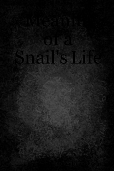 Meaning of a Snail's Life