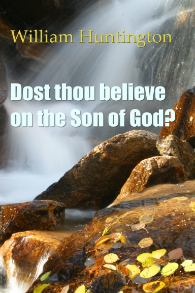 Dost thou believe on the Son of God?