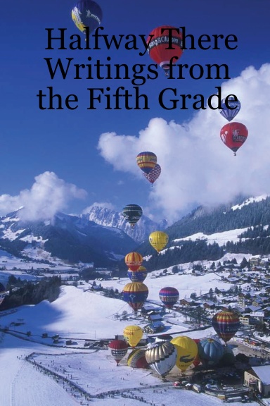 Halfway There Writings from the Fifth Grade