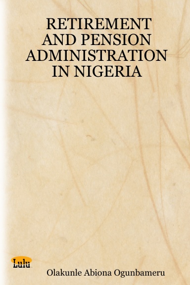 RETIREMENT AND PENSION  ADMINISTRATION IN NIGERIA