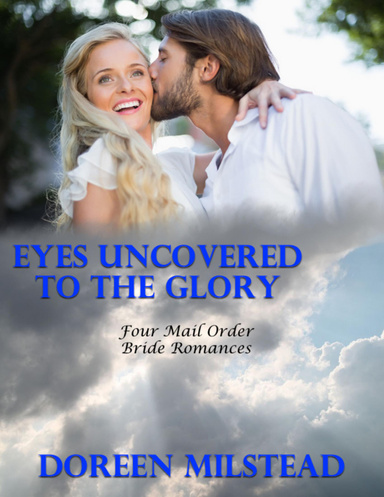 Eyes Uncovered to the Glory: Four Mail Order Bride Romances