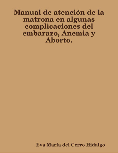 Manual de atención de la matrona en algunas complicaciones del embarazo, Anemia y Aborto.
