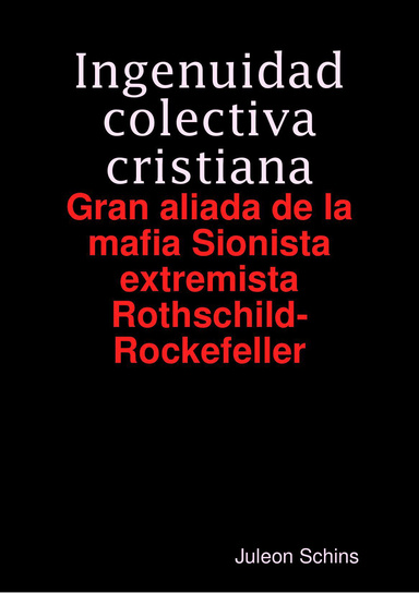ingenuidad colectiva cristiana: Gran aliada de la mafia sionista extremista Rothschild-Rockefeller