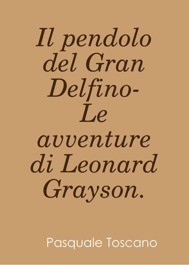 Il pendolo del Gran Delfino- Le avventure di Leonard Grayson.