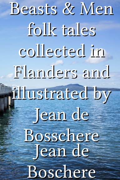 Beasts & Men folk tales collected in Flanders and illustrated by Jean de Bosschere