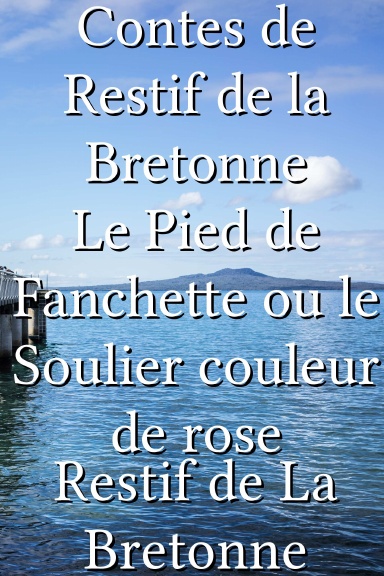 Contes de Restif de la Bretonne Le Pied de Fanchette ou le Soulier couleur de rose [French]