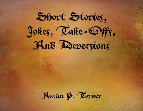 Short Stories, Jokes, Take-Offs, and Diversions