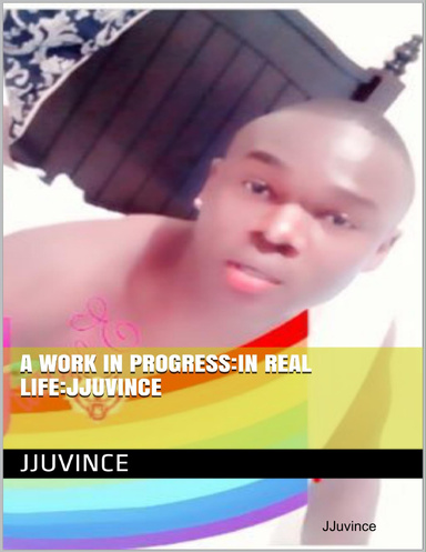 A Work In Progress:In Real Life:JJuvince
