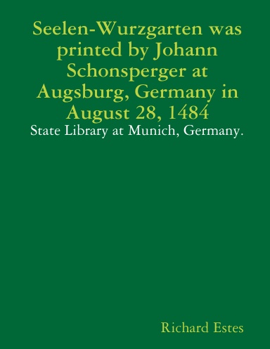 Seelen-Wurzgarten was printed by Johann Schonsperger at Augsburg, Germany in August 28, 1484 - State Library at Munich, Germany.