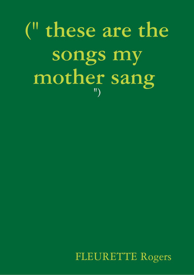 (" these are the songs my mother sang : ")