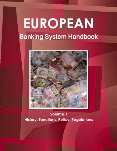 European Banking System Handbook Volume 1 History, Functions, Policy, Regulations