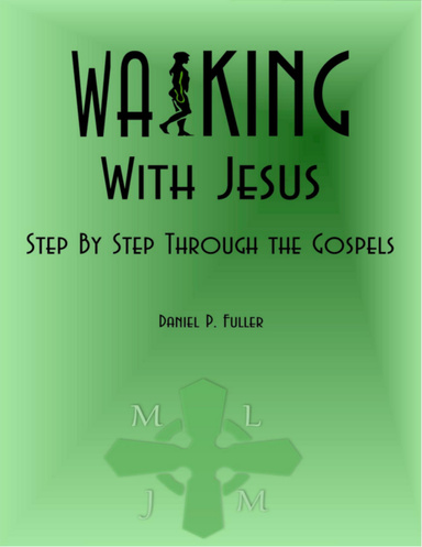 Walking With Jesus: Step By Step Through the Gospels