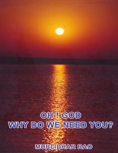 Oh God! Why do we need you?
