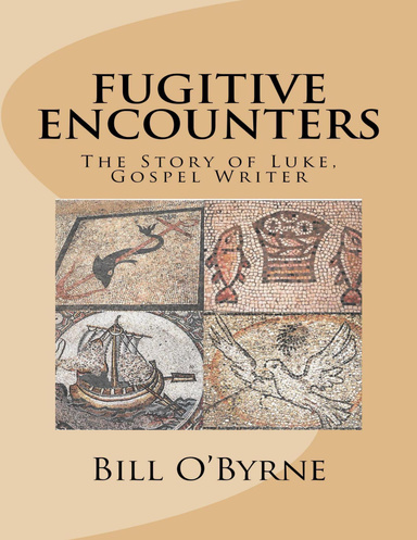Fugitive Encounters: The Story of Luke, Gospel Writer