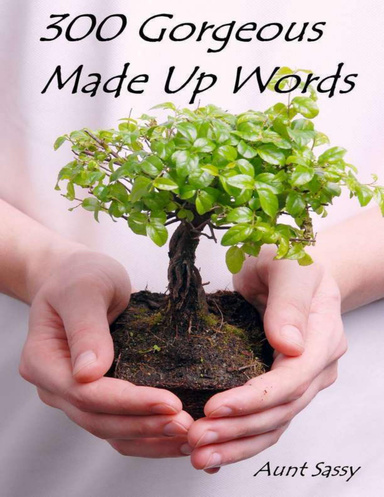 300 Gorgeous Made Up Words