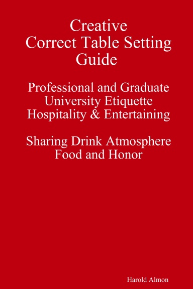 Creative Correct Table Setting Guide Professional and Graduate University Etiquette Hospitality & Entertaining Sharing Drink Atmosphere Food and Honor