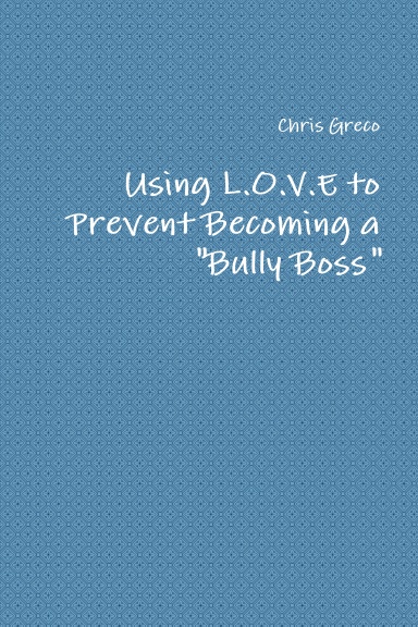 Using L.O.V.E to Prevent Becoming a "Bully Boss"