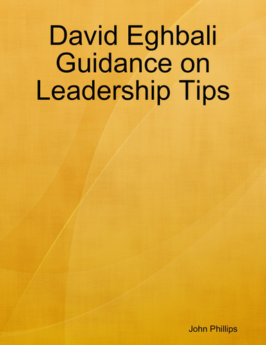 David Eghbali Guidance on Leadership Tips