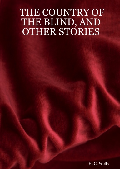 THE COUNTRY OF THE BLIND, AND OTHER STORIES