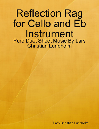 Reflection Rag for Cello and Eb Instrument - Pure Duet Sheet Music By Lars Christian Lundholm