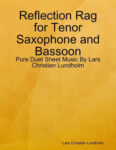 Reflection Rag for Tenor Saxophone and Bassoon - Pure Duet Sheet Music By Lars Christian Lundholm