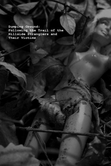 Dumping Ground: On the Trail of the Hillside Stranglers