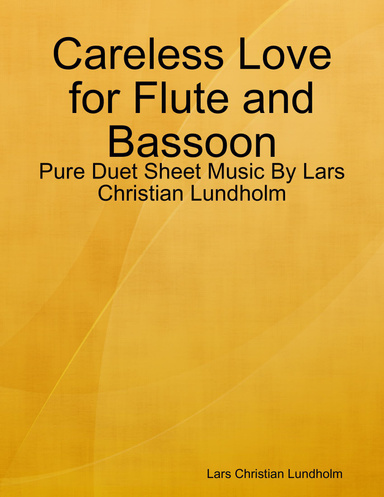 Careless Love for Flute and Bassoon - Pure Duet Sheet Music By Lars Christian Lundholm