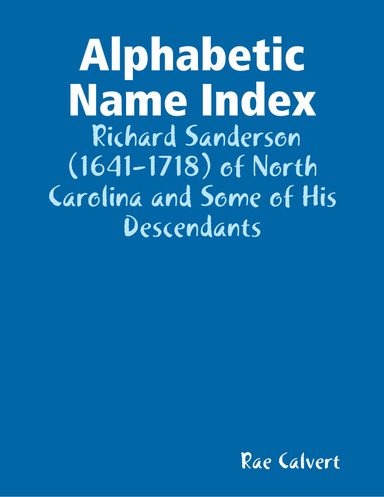 Alphabetic Name Index:  Richard Sanderson (1641-1718) of North Carolina and Some of His Descendants