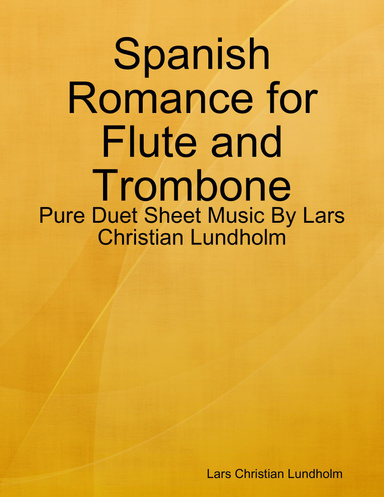 Spanish Romance for Flute and Trombone - Pure Duet Sheet Music By Lars Christian Lundholm