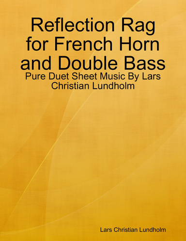 Reflection Rag for French Horn and Double Bass - Pure Duet Sheet Music By Lars Christian Lundholm