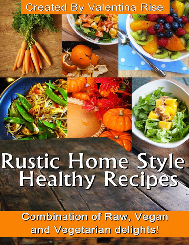 Rustic Home Style Healthy Recipes.