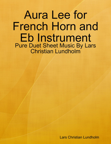 Aura Lee for French Horn and Eb Instrument - Pure Duet Sheet Music By Lars Christian Lundholm